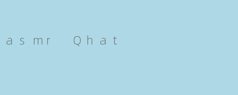 asmr Qhat